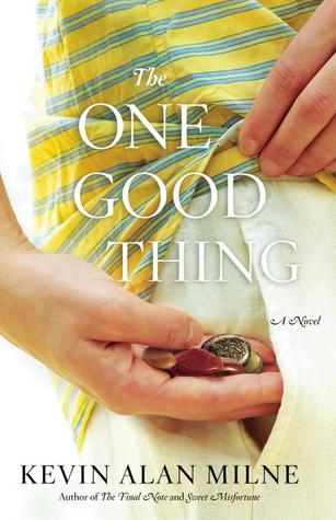 The One Good Thing by Kevin Alan Milne