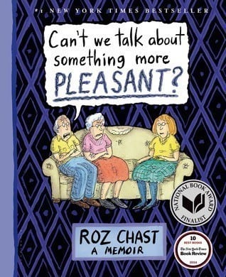 Can’t We Talk About Something More Pleasant by Roz Chast