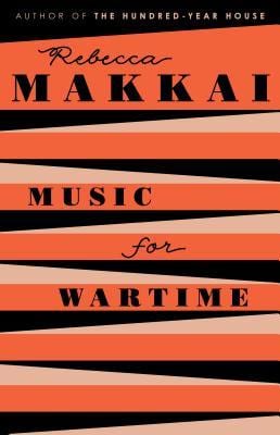 Music For Wartime: Stories by Rebecca Makkai