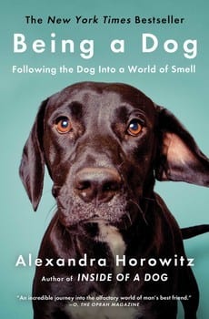 Being A Dog: A World Of Smell by Alexandra Horowitz