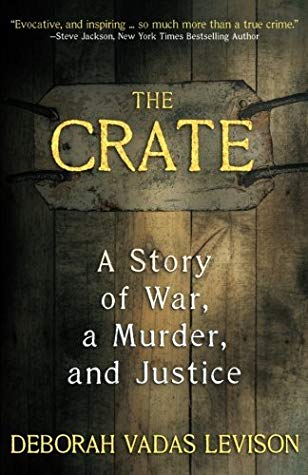The Crate: A Story of War, A Murder and Justice by Deborah Vadas Levison