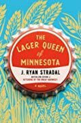 The Lager Queen of Minnesota by J. Ryan Stradal