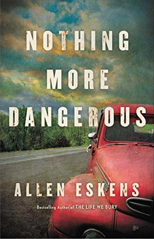 Nothing More Dangerous by Allen Eskens