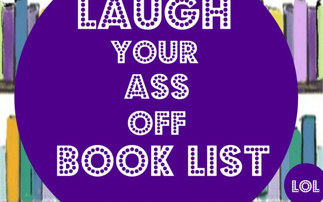 Laugh Your Ass Off Book List
