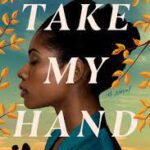 Take My Hand by Dolen Perkins-Valdez book cover featuring the proile of a Black woman with leaves and sky in background