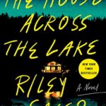 The House Across the Lake by Riley Sager book cover with dark lake with house in distance