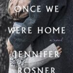 Once Were Were Home by Jennifer Rosner book cover. Adult hugging young child on cover.