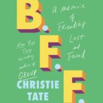 B.F.F. A Memoir of Friendship Lost & Found by Christie Tate