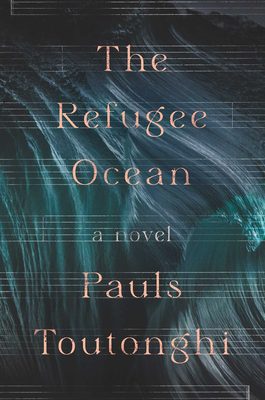 The Refugee Ocean by Pauls Toutonghi