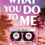 What you Do to Me by Rochelle Weinstein book cover with the a sunset and cassette tape on front featuring a sunset and cassette tape