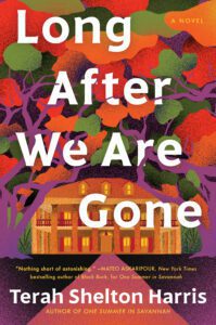 Long After We Are Gone by Terah Shelton Harris book cover featuring bright flowers with a large manor house in the foreground. 